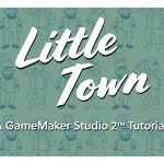 yoyo-games-launches-little-town,-an-interactive-game-making-tutorial,-that-teaches-students-game-design-with-gamemaker-studio-2