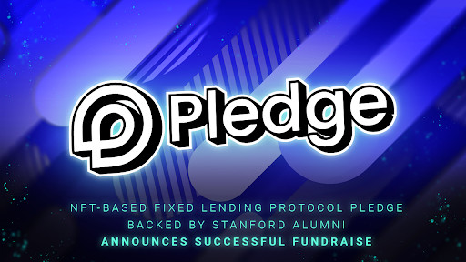 nft-based-fixed-lending-protocol-pledge-backed-by-stanford-alumni-announces-successful-fundraiser