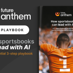 future-anthem-releases-3-step-playbook-enabling-sportsbooks-to-take-the-lead-with-ai