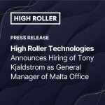 high-roller-technologies-announces-hiring-of-tony-kjaldstrom-as-general-manager-of-malta-office