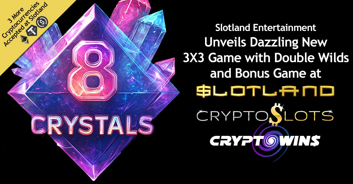 slotland-entertainment-rolls-out-dazzling-new-slot,-8-crystals,-across-multiple-brands-with-new-cryptocurrency-integration