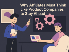 why-affiliates-must-think-like-product-companies-to-stay-ahead