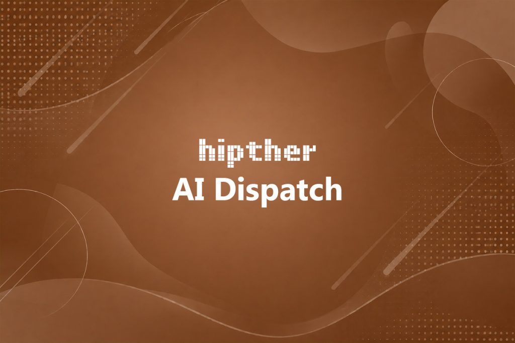 HIPTHER AI Dispatch daily artificial intelligence news and industry insights