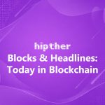 HIPTHER Blocks & Headlines: Today in Blockchain series cover on a purple abstract background