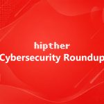 HIPTHER Cybersecurity Roundup series cover on a red abstract background